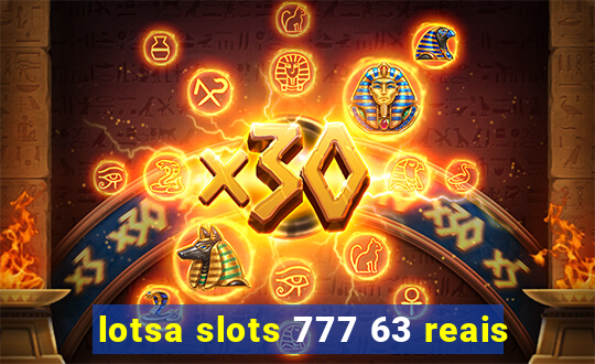 lotsa slots 777 63 reais